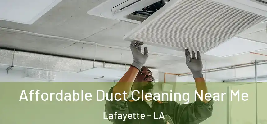  Affordable Duct Cleaning Near Me Lafayette - LA