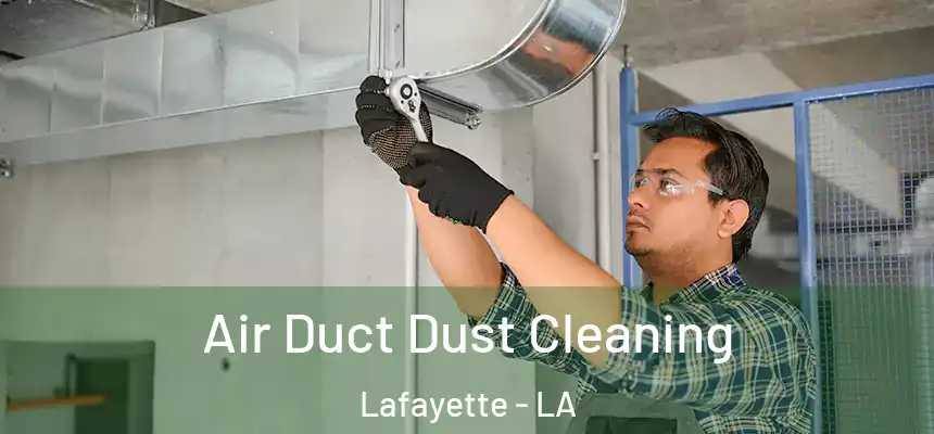  Air Duct Dust Cleaning Lafayette - LA