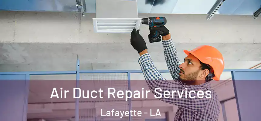  Air Duct Repair Services Lafayette - LA