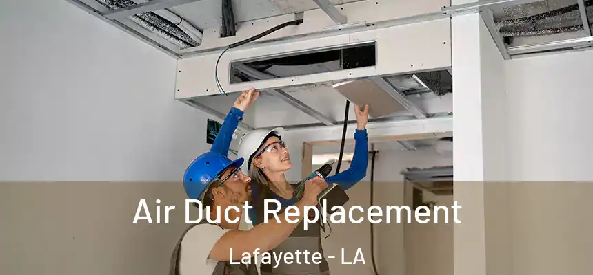 Air Duct Replacement Lafayette - LA