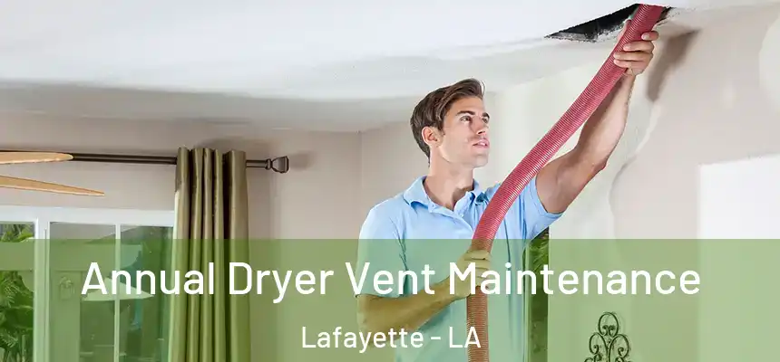  Annual Dryer Vent Maintenance Lafayette - LA