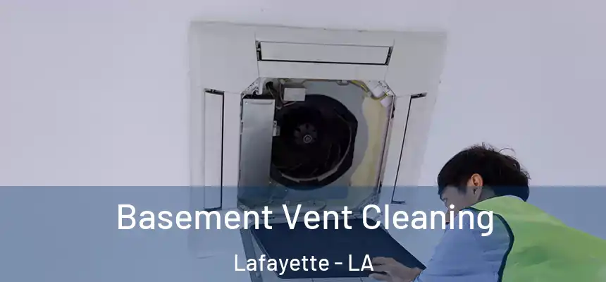 Basement Vent Cleaning Lafayette - LA