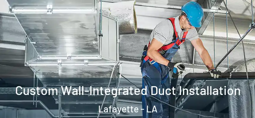 Custom Wall-Integrated Duct Installation Lafayette - LA