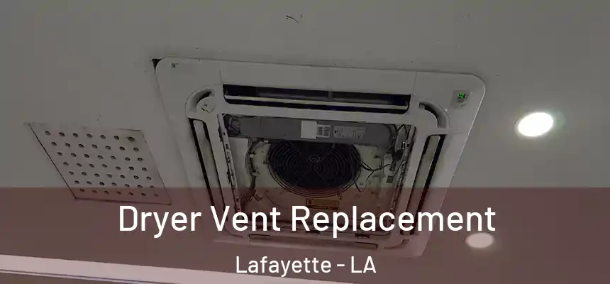 Dryer Vent Replacement Lafayette - LA