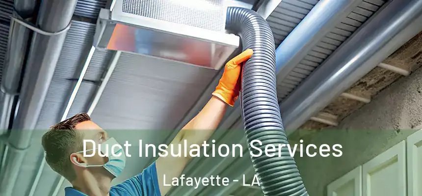 Duct Insulation Services Lafayette - LA
