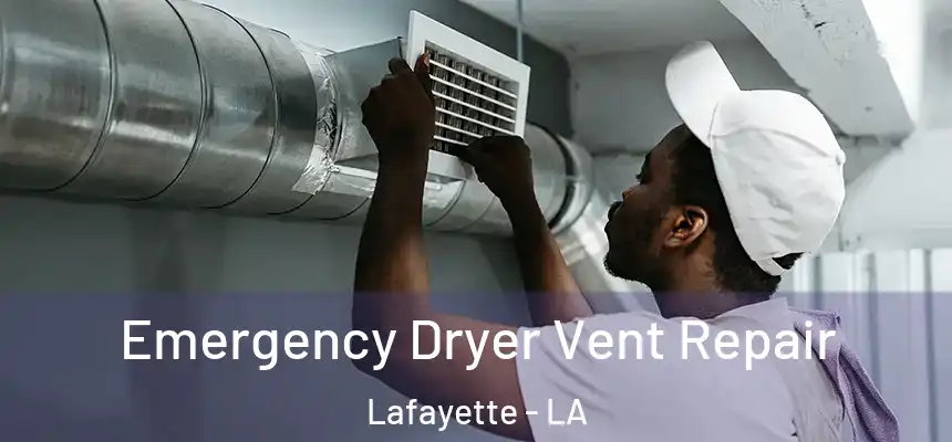  Emergency Dryer Vent Repair Lafayette - LA