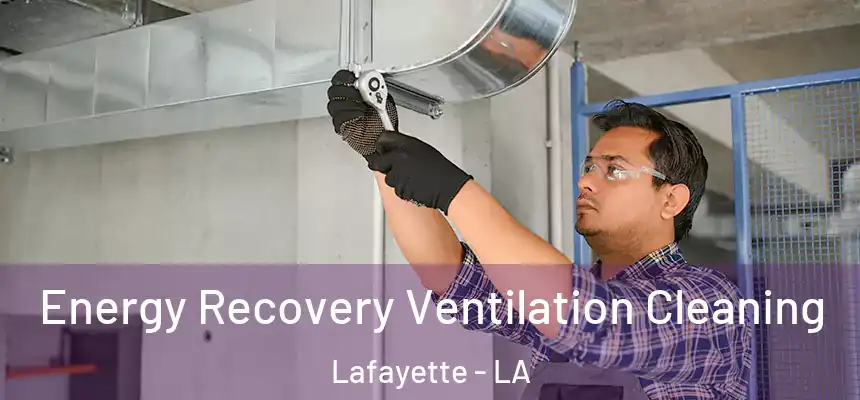  Energy Recovery Ventilation Cleaning Lafayette - LA