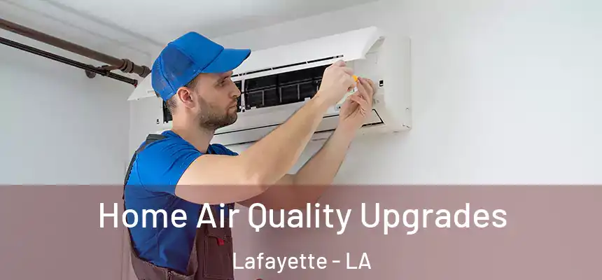  Home Air Quality Upgrades Lafayette - LA