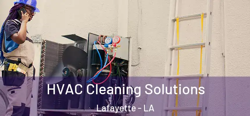 HVAC Cleaning Solutions Lafayette - LA