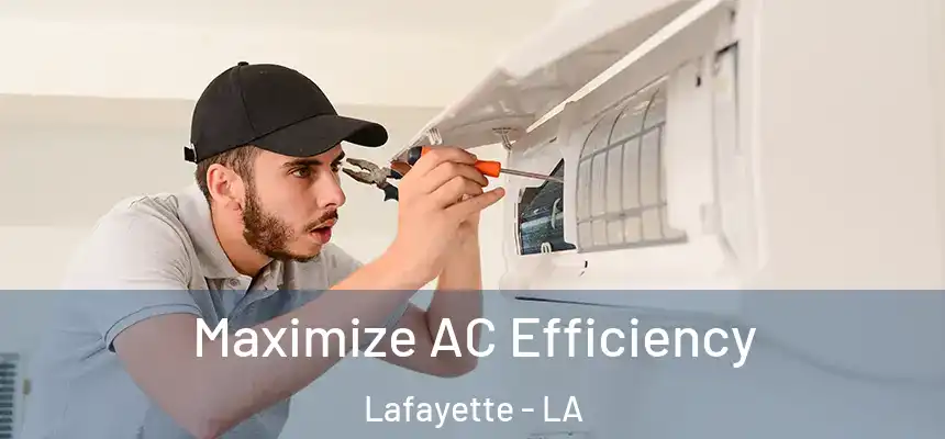 Maximize AC Efficiency Lafayette - LA