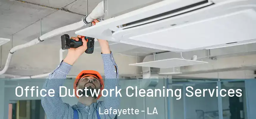 Office Ductwork Cleaning Services Lafayette - LA