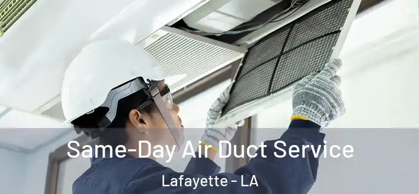 Same-Day Air Duct Service Lafayette - LA