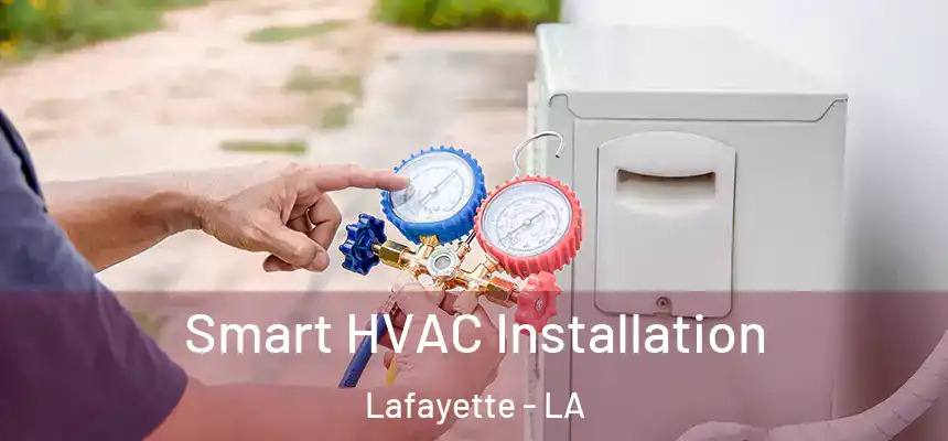 Smart HVAC Installation Lafayette - LA