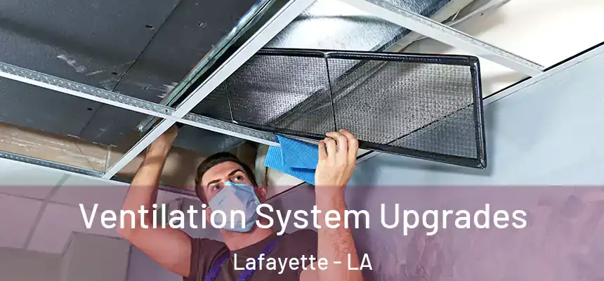 Ventilation System Upgrades Lafayette - LA